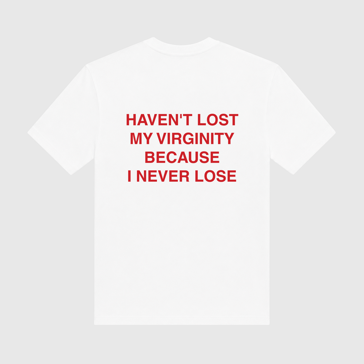 Haven't Lost My Virginity Because I Never Lose White T-Shirt