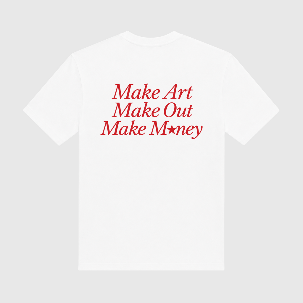 Make Art Make Out Make Money White T-Shirt