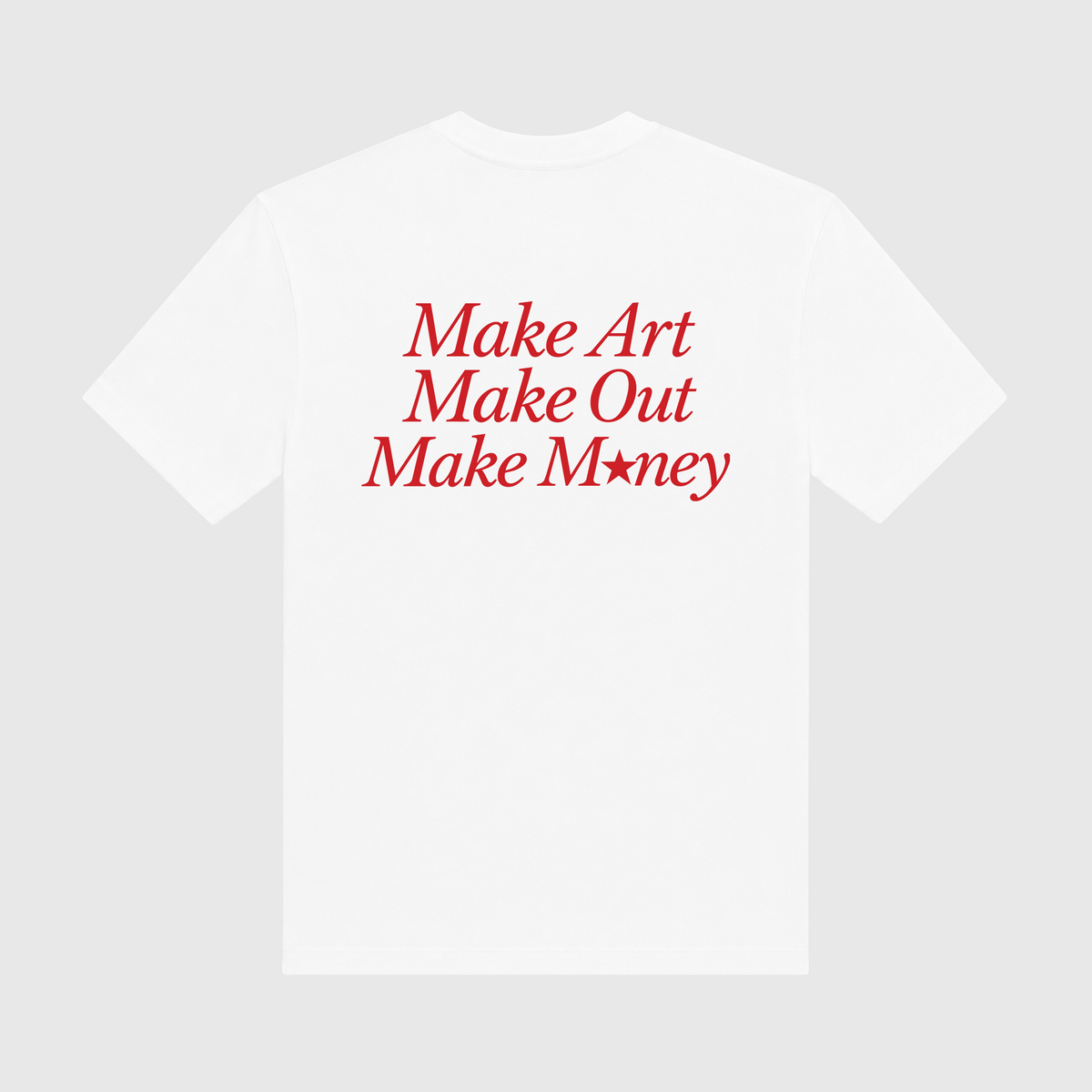 Make Art Make Out Make Money White T-Shirt