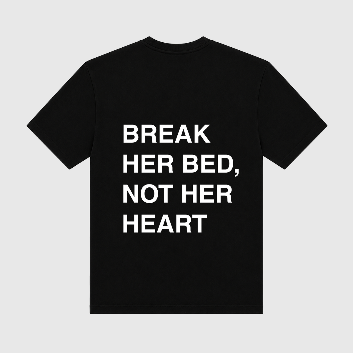 Break Her Bed Not Her Heart Black T-Shirt