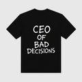 CEO Of Bad Decisions Black T-Shirt