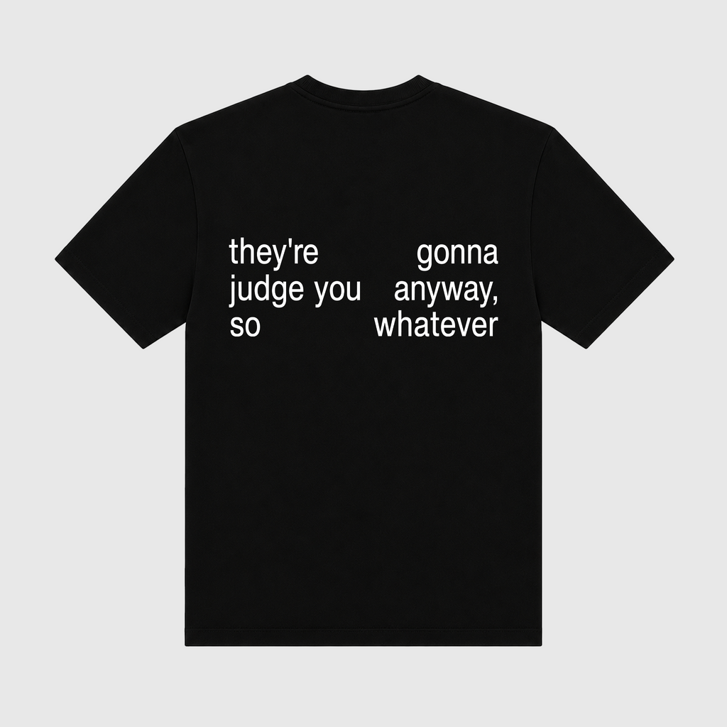 They're Gonna Judge You Anyway So Whatever Black T-Shirt