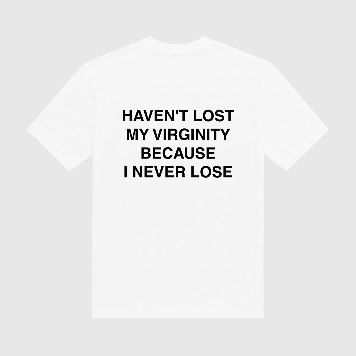Haven't Lost My Virginity Because I Never Lose White T-Shirt