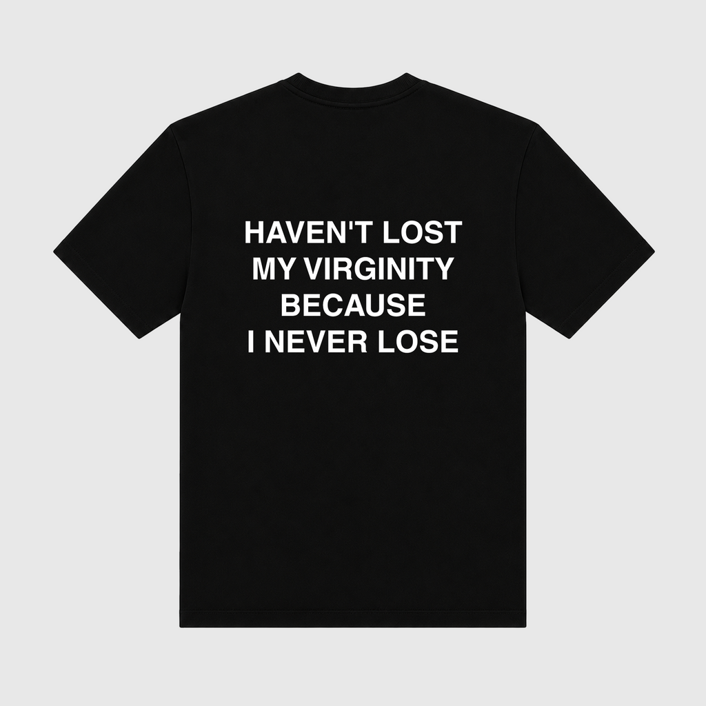 Haven't Lost My Virginity Because I Never Lose Black T-Shirt