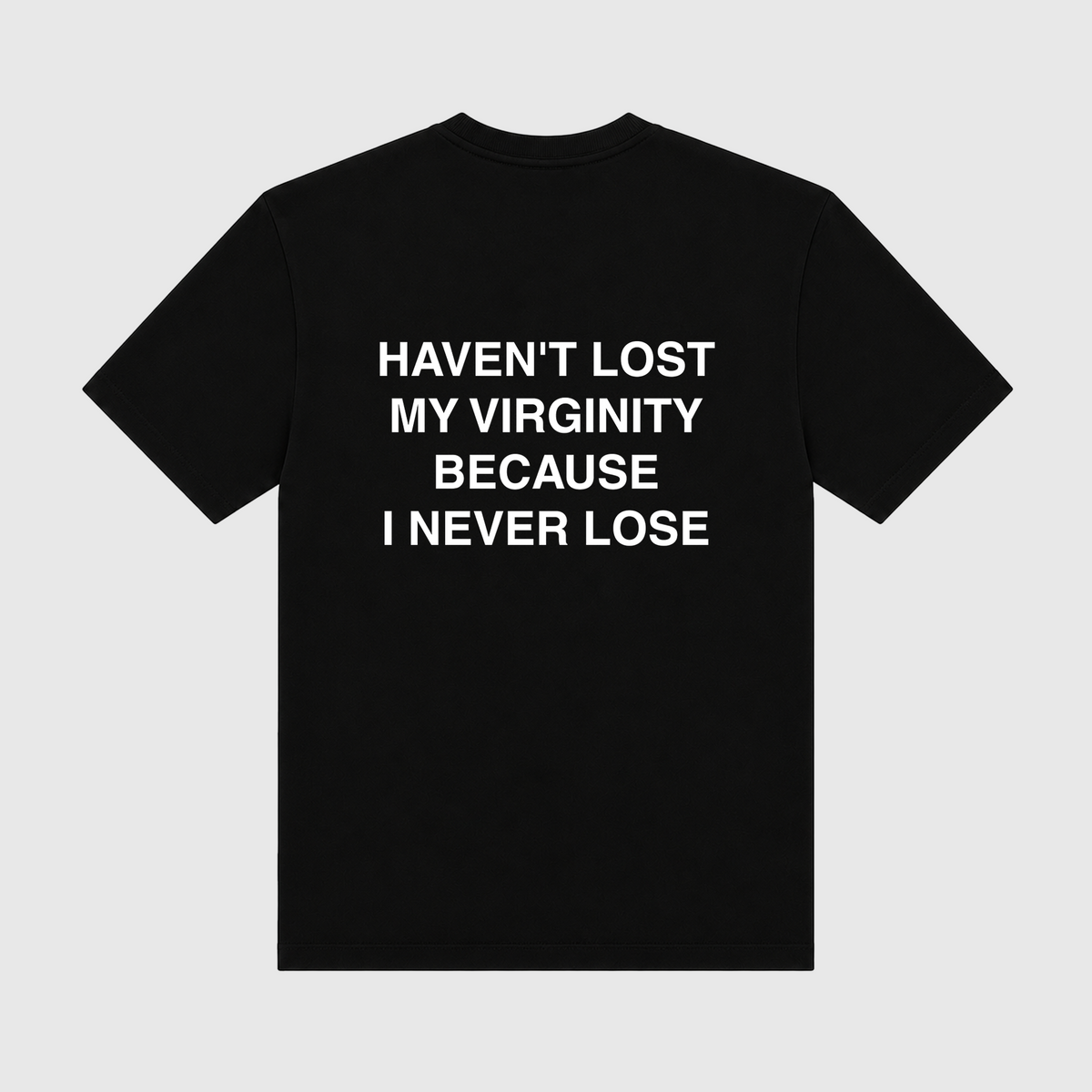 Haven't Lost My Virginity Because I Never Lose Black T-Shirt