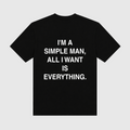 I'm A Simple Man All I Want Is Everything Black T-Shirt