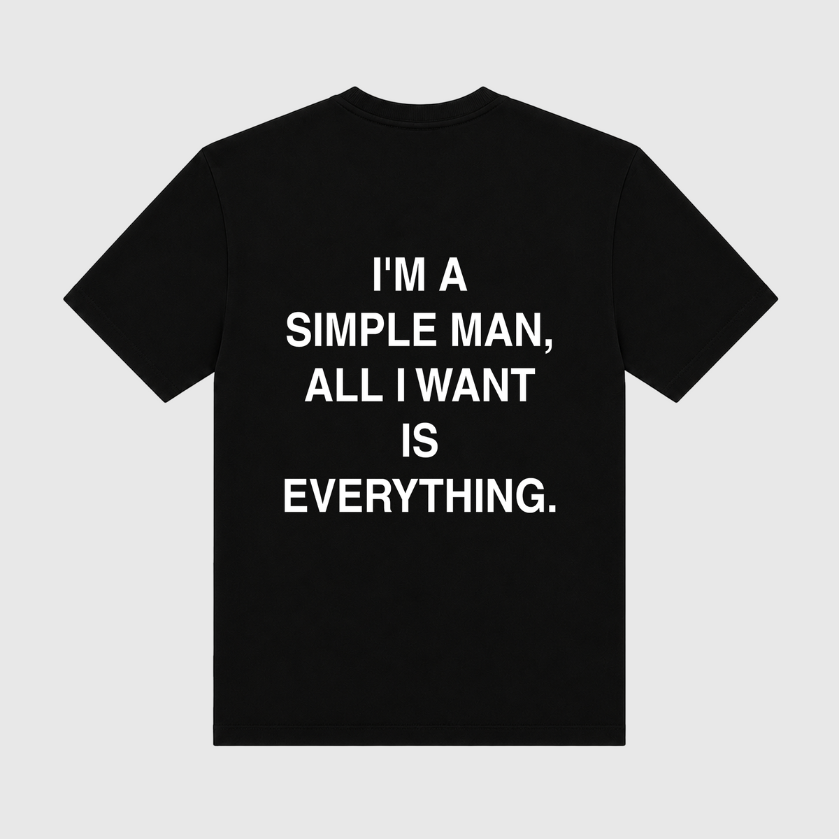 I'm A Simple Man All I Want Is Everything Black T-Shirt