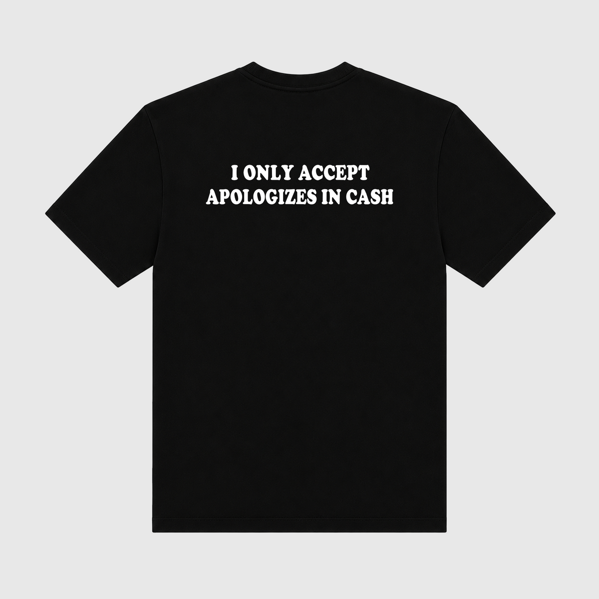 I Only Accept Apologies In Cash Black T-Shirt