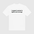I Support Women's Rights And Wrongs White T-Shirt