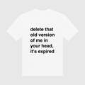 Delete That Old Version Of Me In Your Head It's Expired White T-Shirt