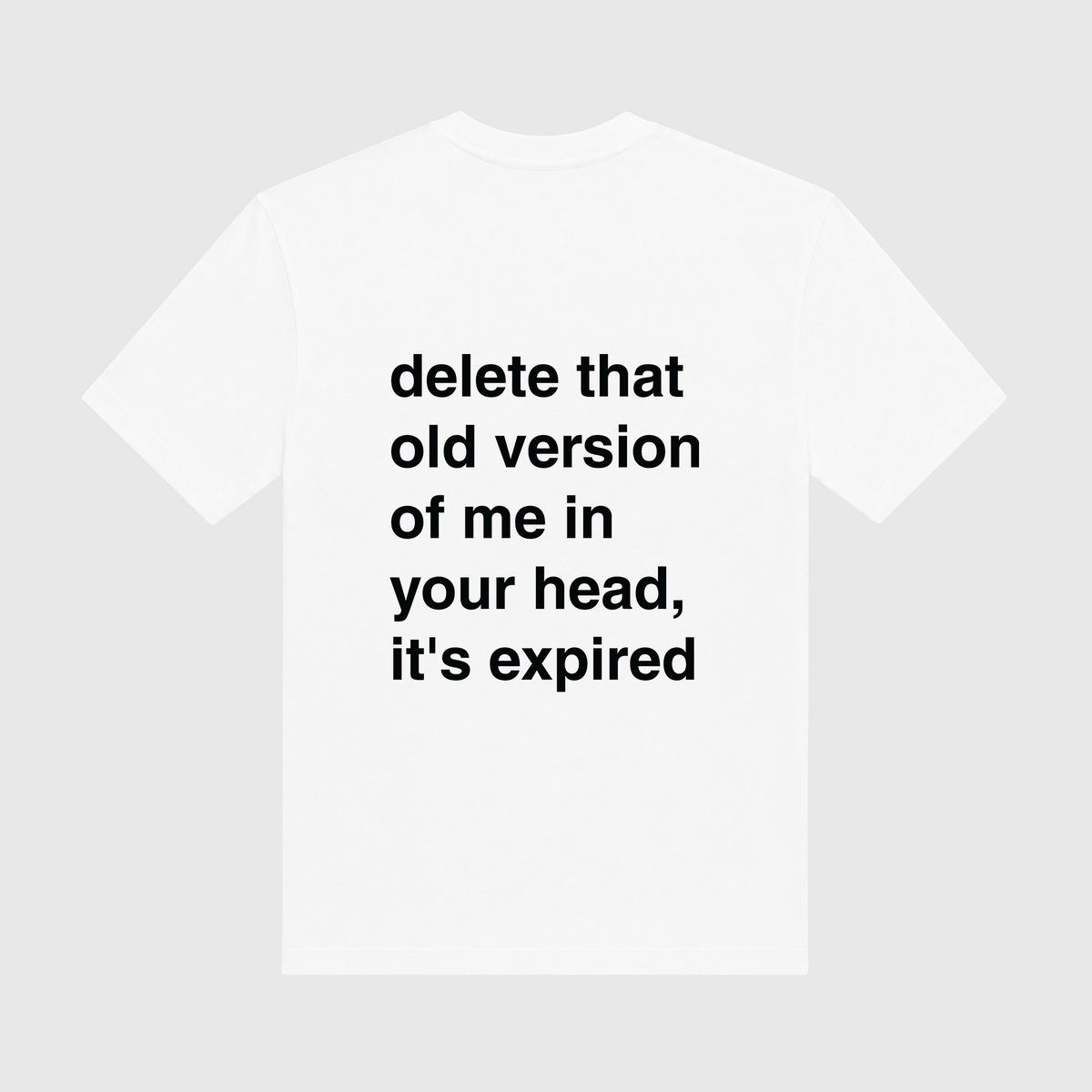 Delete That Old Version Of Me In Your Head It's Expired White T-Shirt