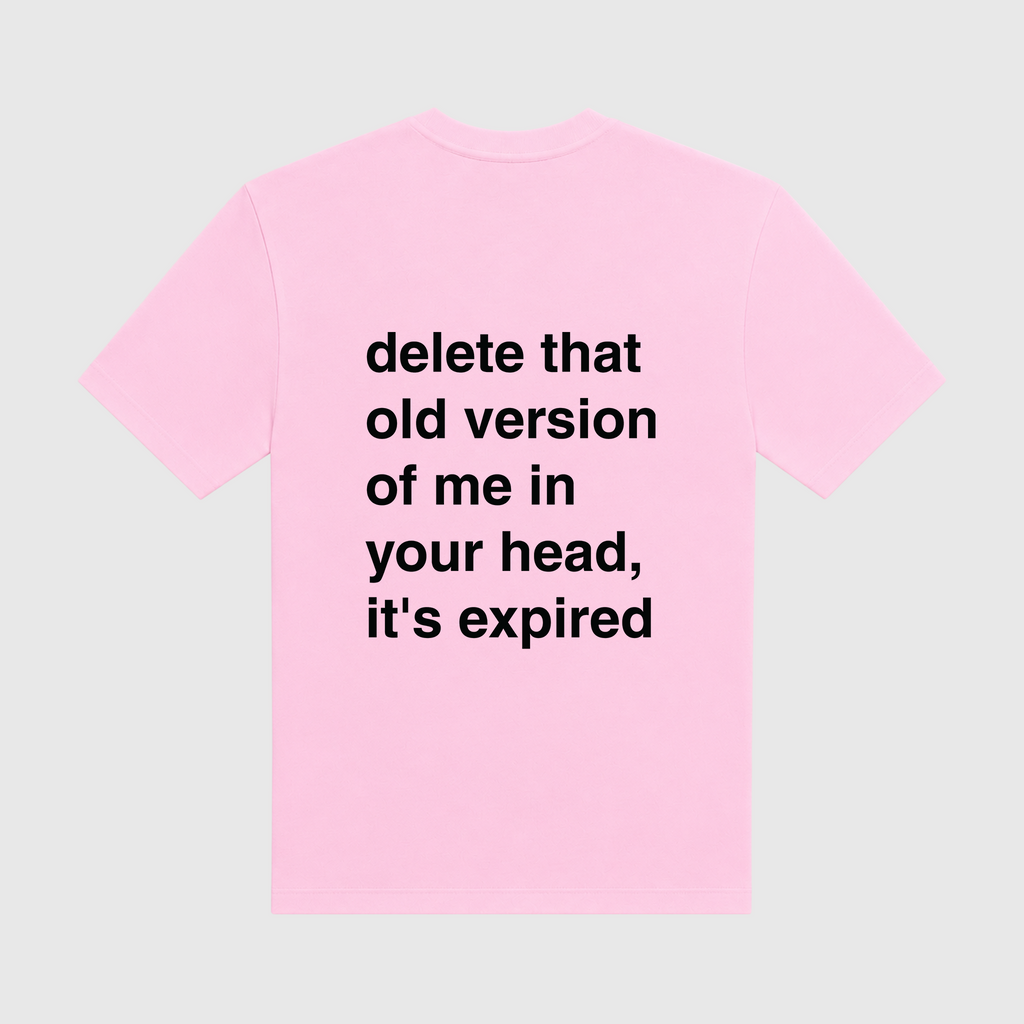 Delete That Old Version Of Me In Your Head It's Expired Pink T-Shirt