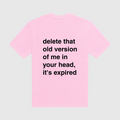 Delete That Old Version Of Me In Your Head It's Expired Pink T-Shirt