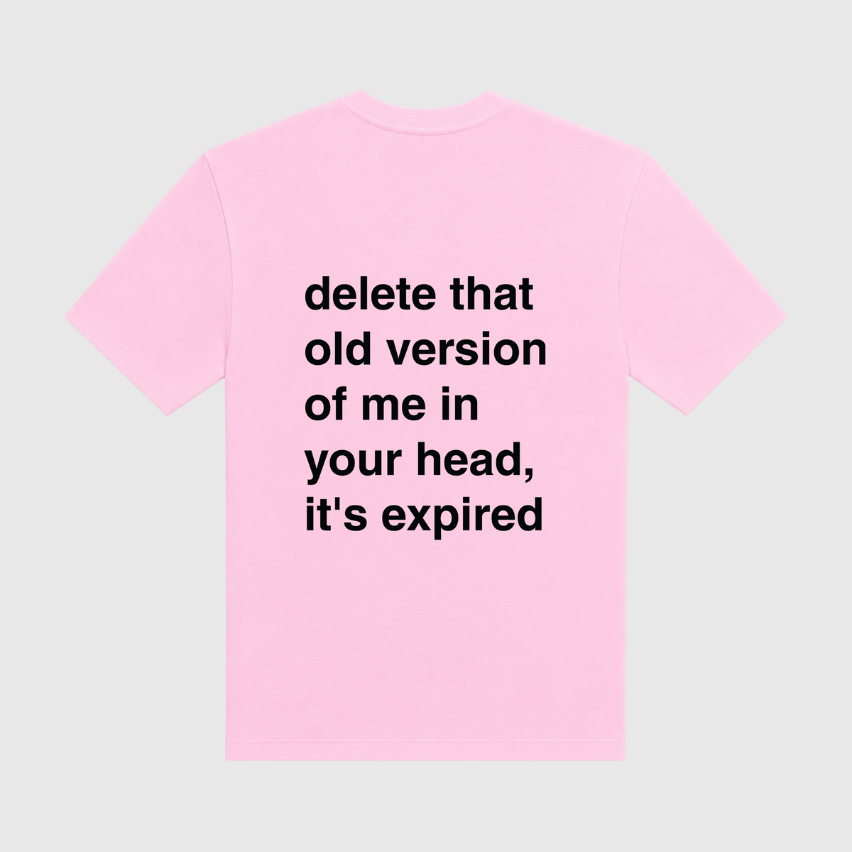 Delete That Old Version Of Me In Your Head It's Expired Pink T-Shirt