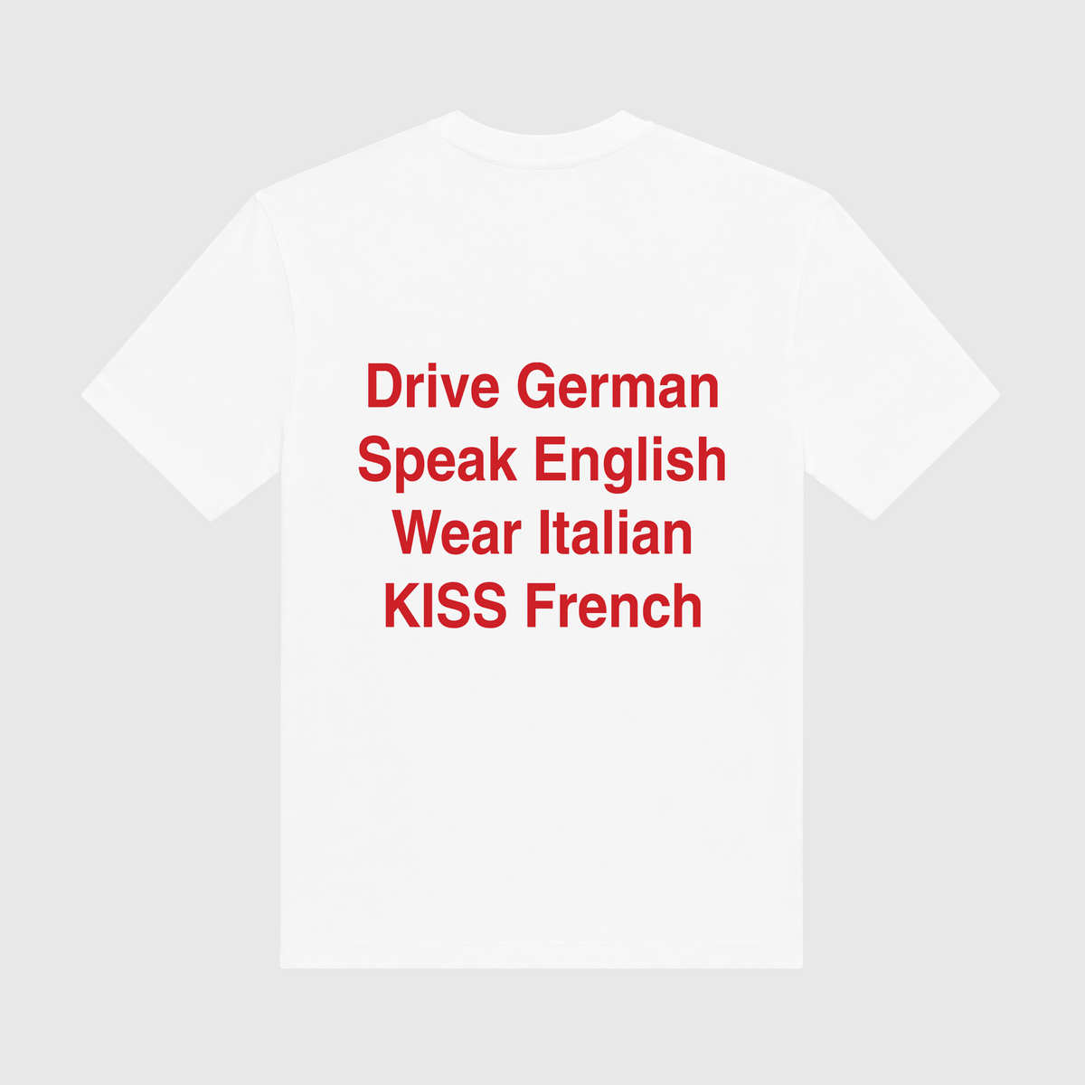 Drive German Speak English Wear Italian Kiss French White T-Shirt