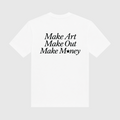 Make Art Make Out Make Money White T-Shirt
