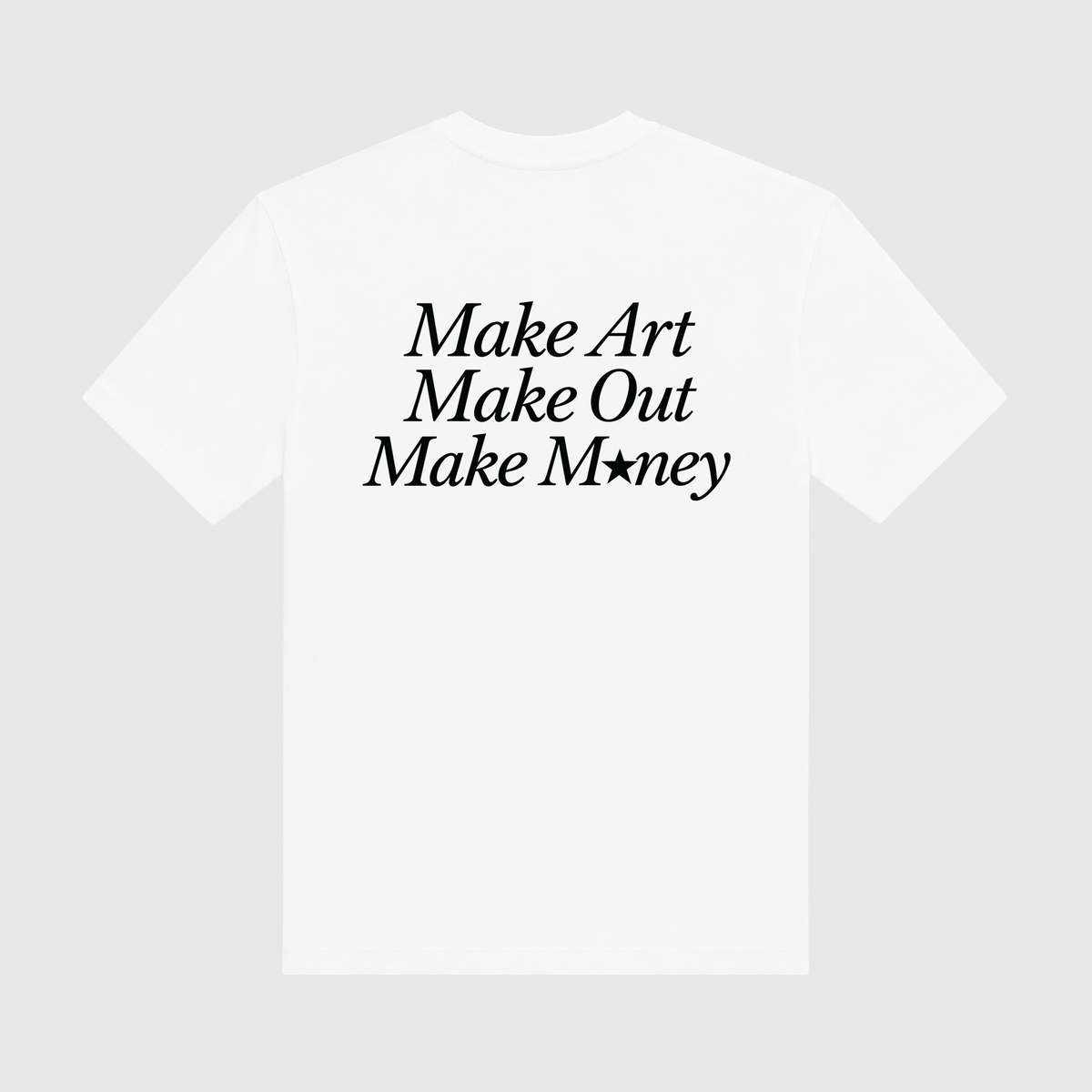 Make Art Make Out Make Money White T-Shirt