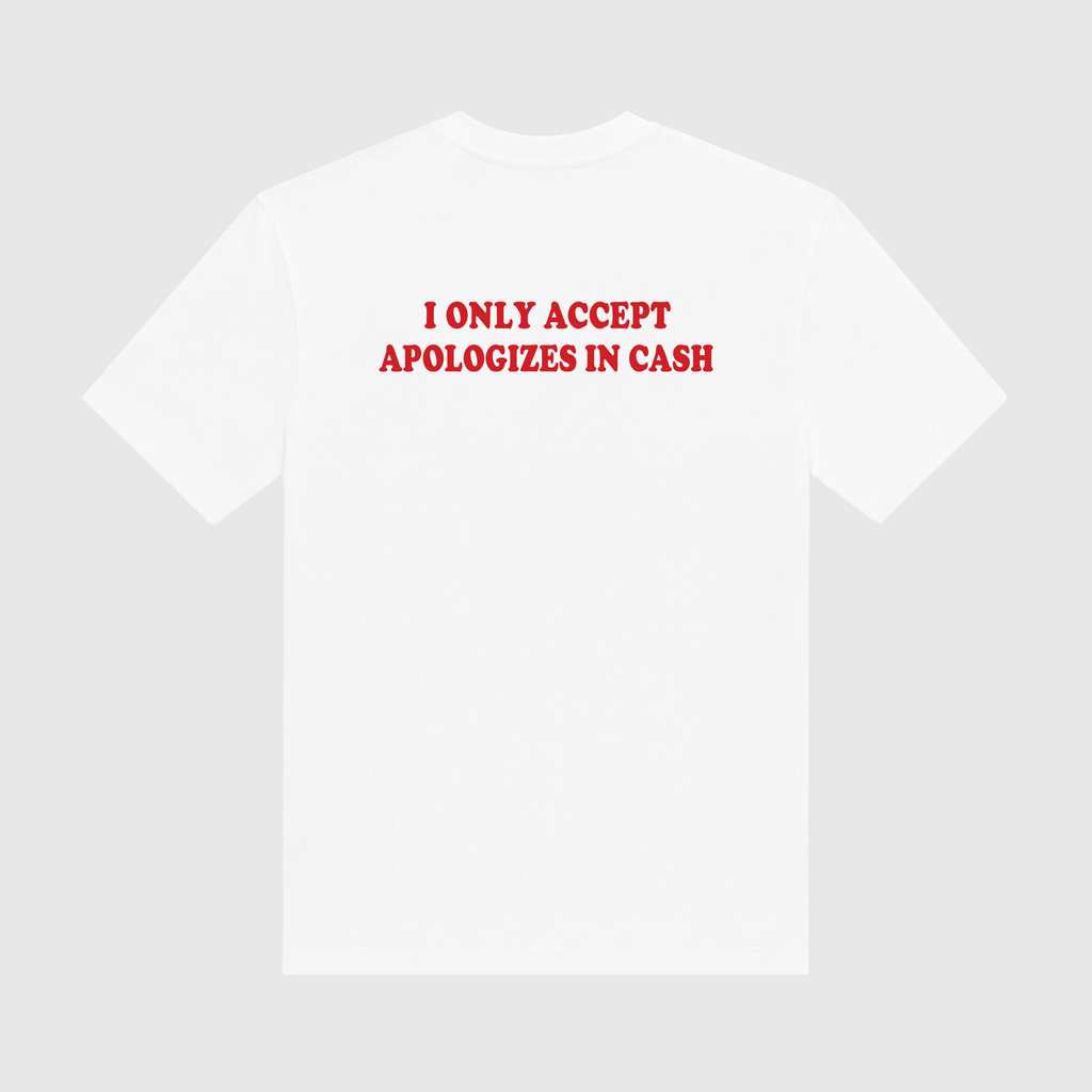 I Only Accept Apologies In Cash White T-Shirt
