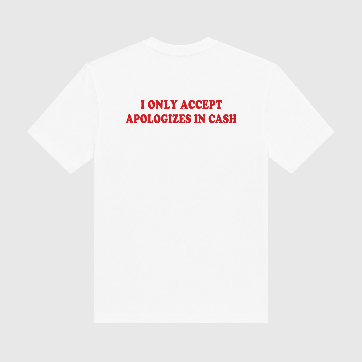 I Only Accept Apologies In Cash White T-Shirt