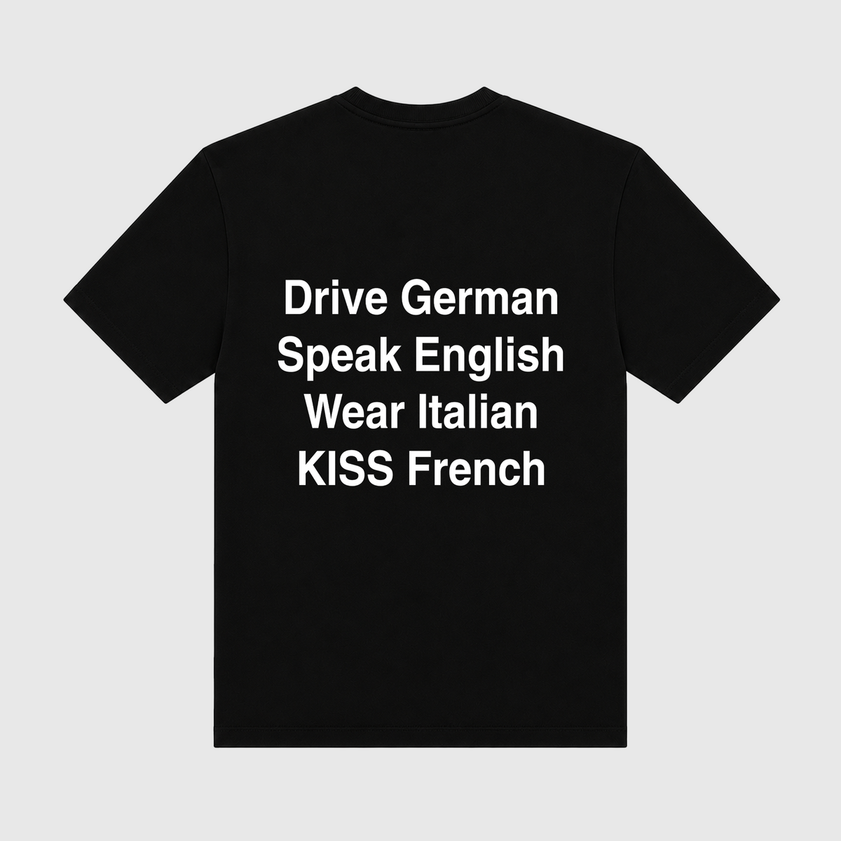 Drive German Speak English Wear Italian Kiss French Black T-Shirt
