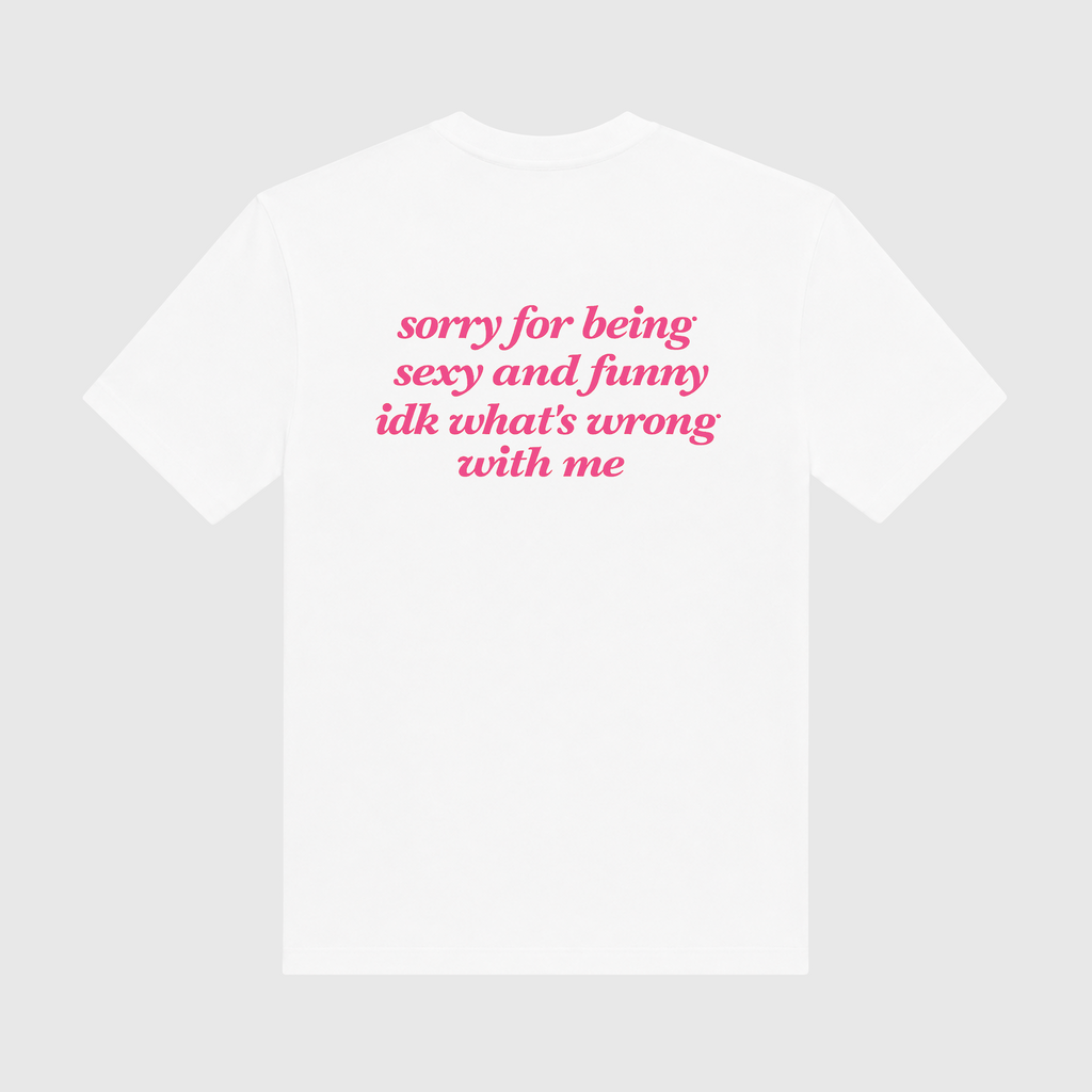 Sorry For Being Sexy And Funny IDK What's Wrong With Me White T-Shirt