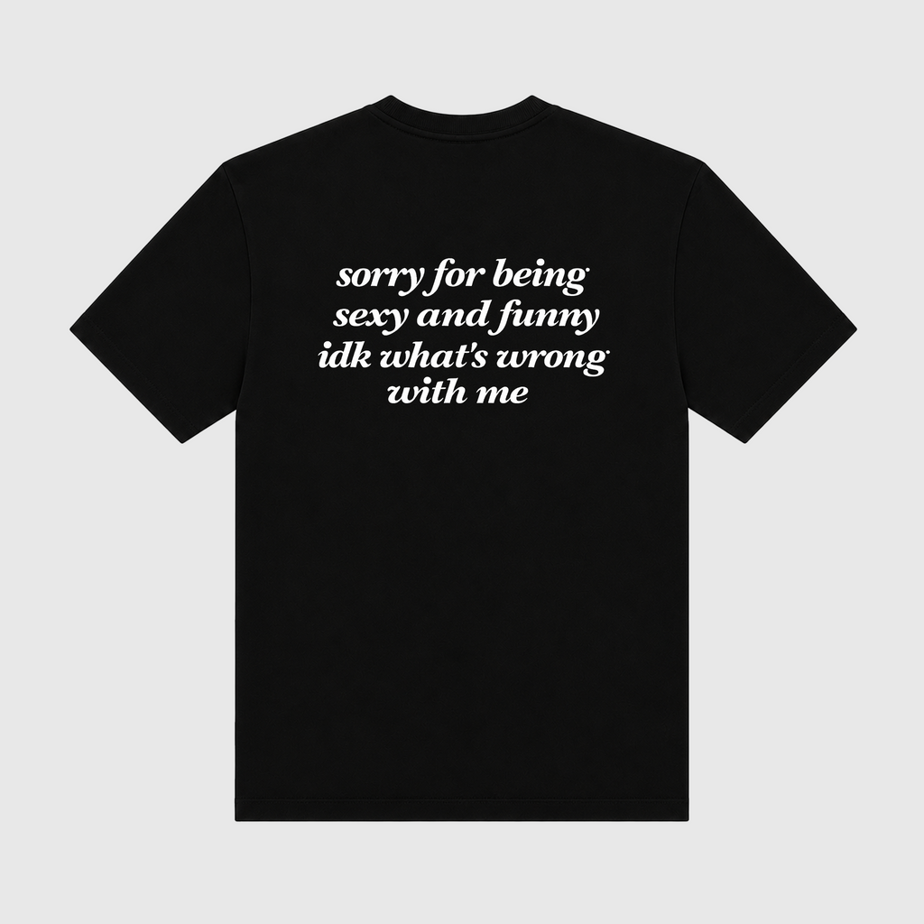 Sorry For Being Sexy And Funny IDK What's Wrong With Me Black T-Shirt