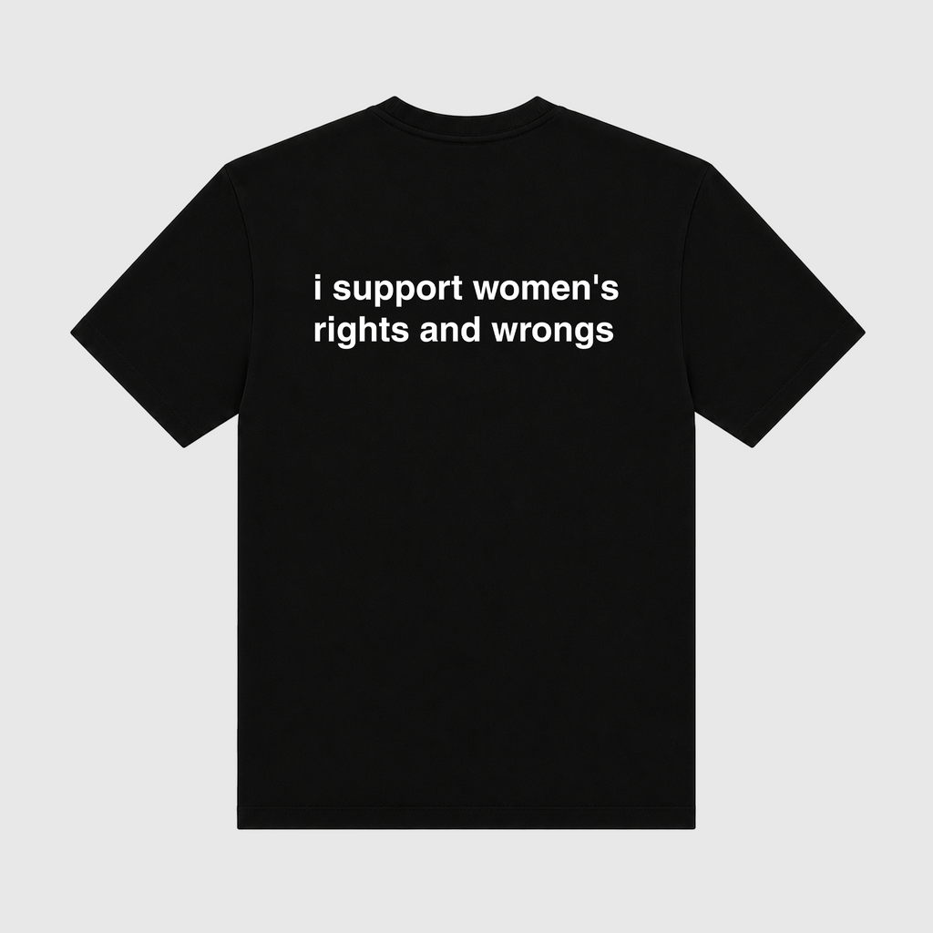 I Support Women's Rights And Wrongs Black T-Shirt