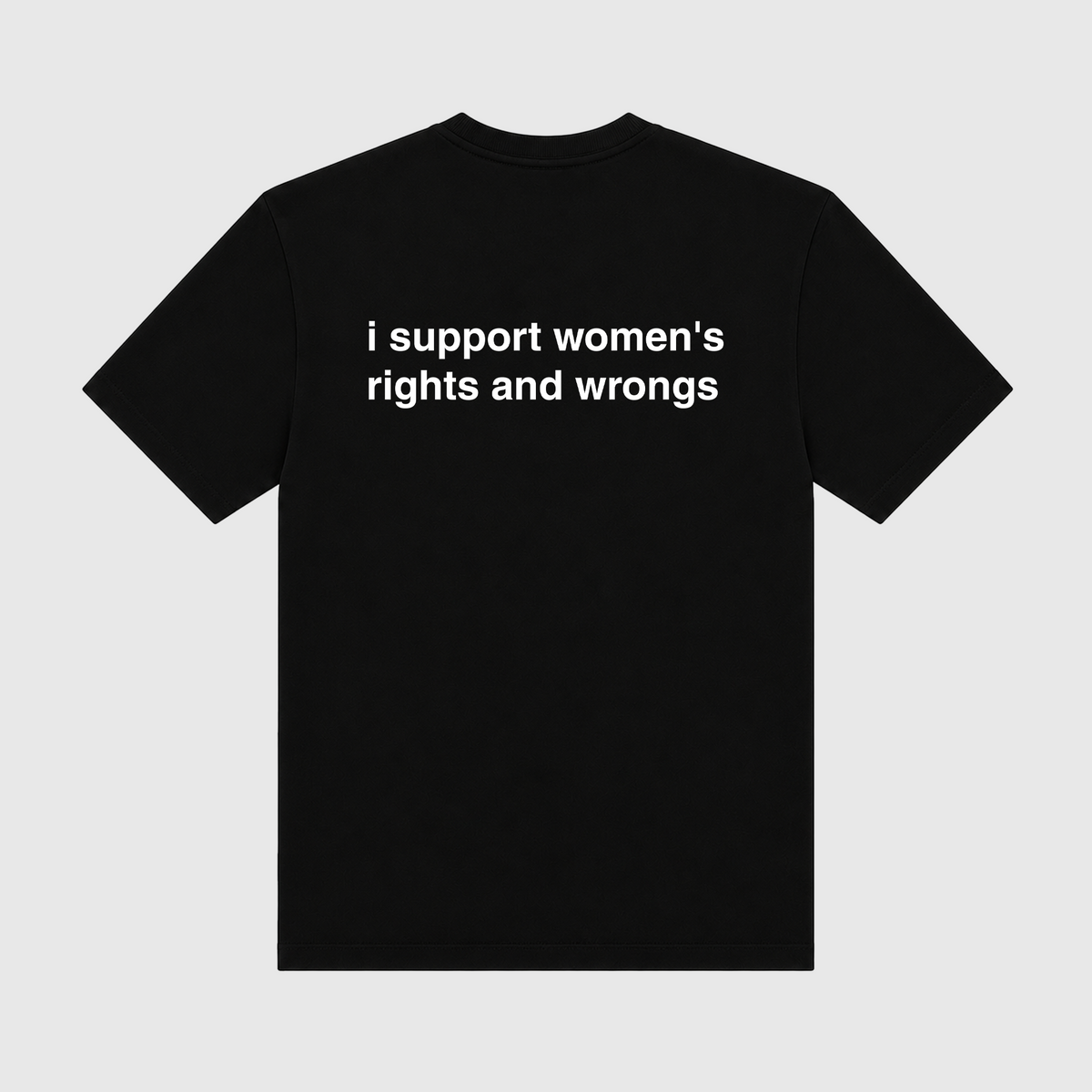 I Support Women's Rights And Wrongs Black T-Shirt