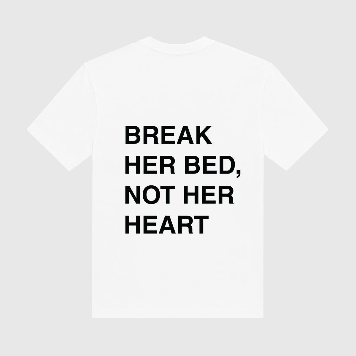 Break Her Bed Not Her Heart White T-Shirt