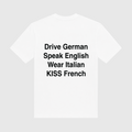 Drive German Speak English Wear Italian Kiss French White T-Shirt