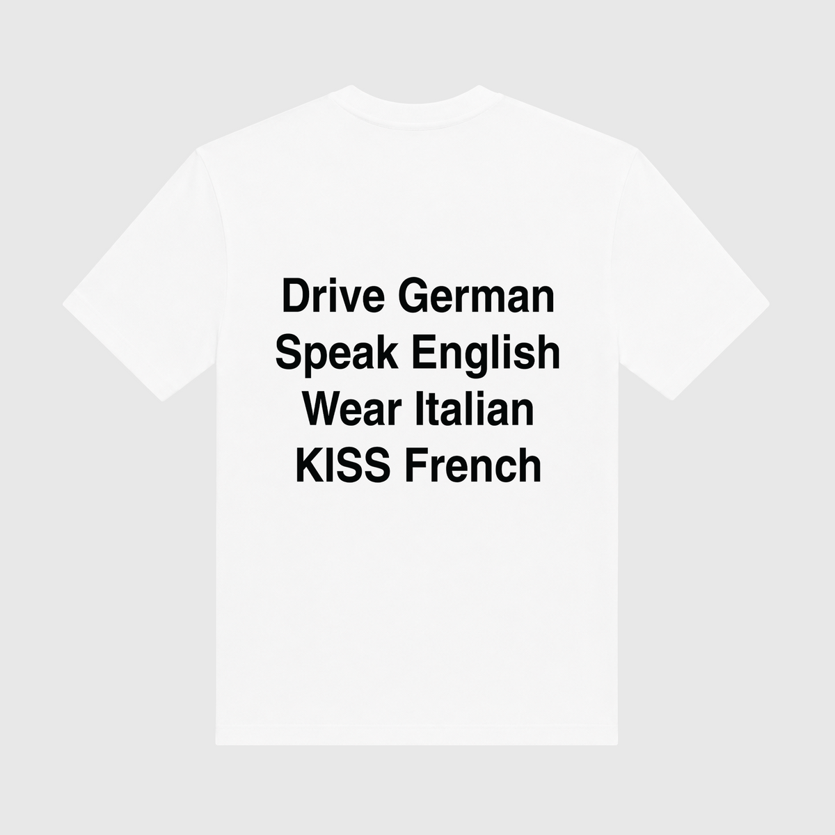 Drive German Speak English Wear Italian Kiss French White T-Shirt