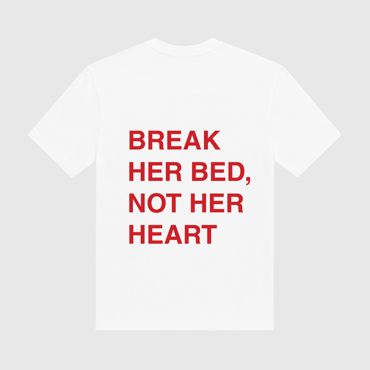 Break Her Bed Not Her Heart White T-Shirt